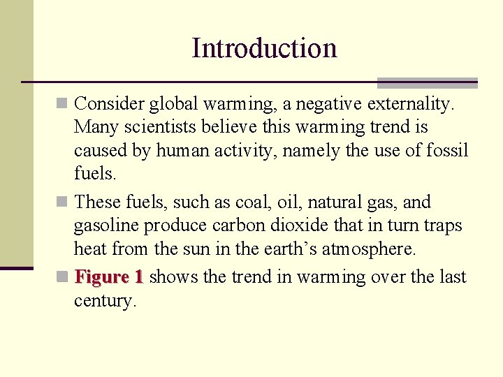 Introduction n Consider global warming, a negative externality. Many scientists believe this warming trend
