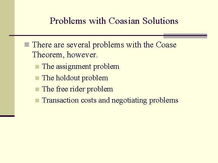 Problems with Coasian Solutions n There are several problems with the Coase Theorem, however.