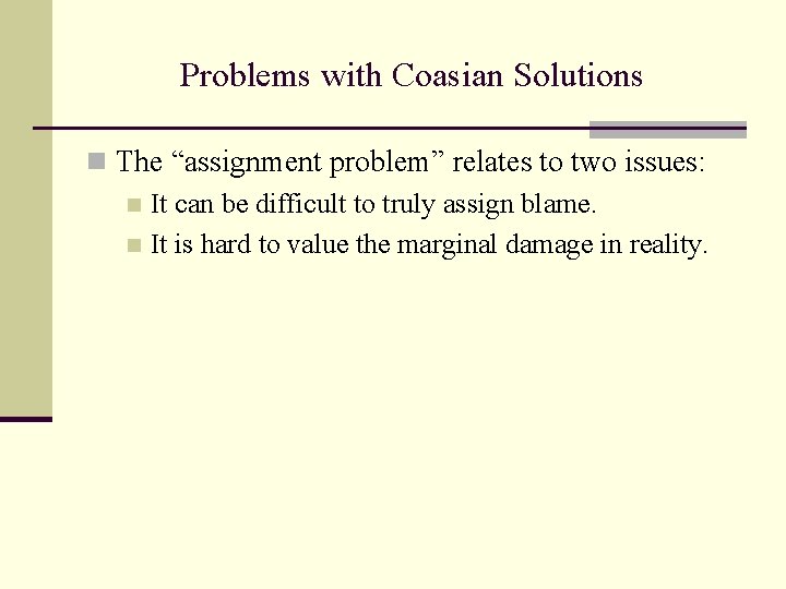 Problems with Coasian Solutions n The “assignment problem” relates to two issues: n It