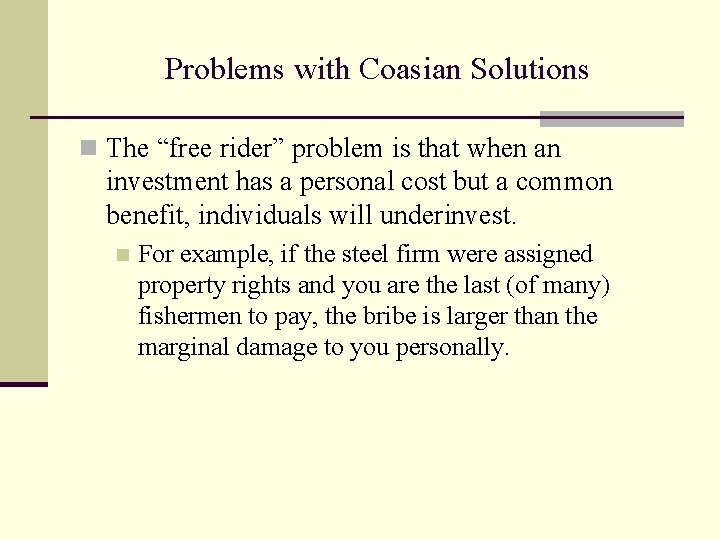 Problems with Coasian Solutions n The “free rider” problem is that when an investment