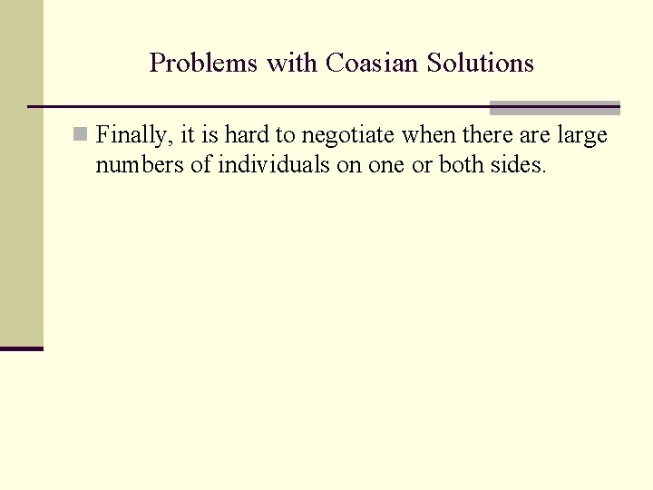 Problems with Coasian Solutions n Finally, it is hard to negotiate when there are