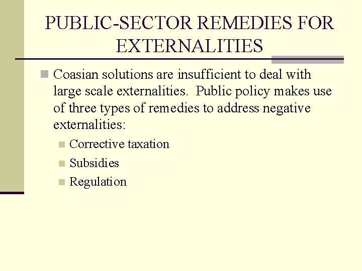 PUBLIC-SECTOR REMEDIES FOR EXTERNALITIES n Coasian solutions are insufficient to deal with large scale