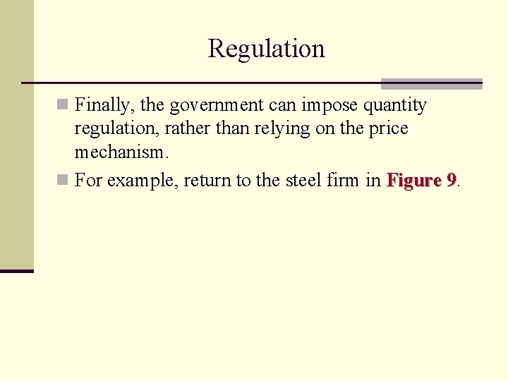 Regulation n Finally, the government can impose quantity regulation, rather than relying on the