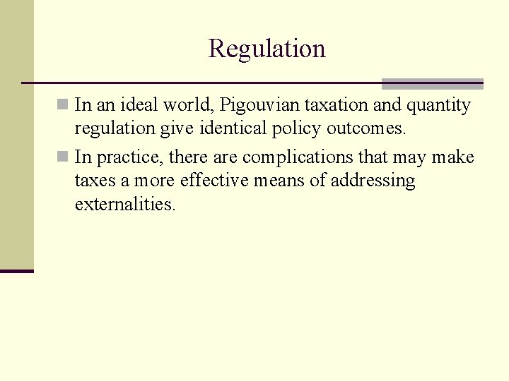 Regulation n In an ideal world, Pigouvian taxation and quantity regulation give identical policy