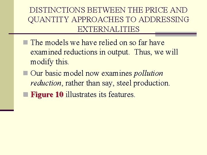 DISTINCTIONS BETWEEN THE PRICE AND QUANTITY APPROACHES TO ADDRESSING EXTERNALITIES n The models we