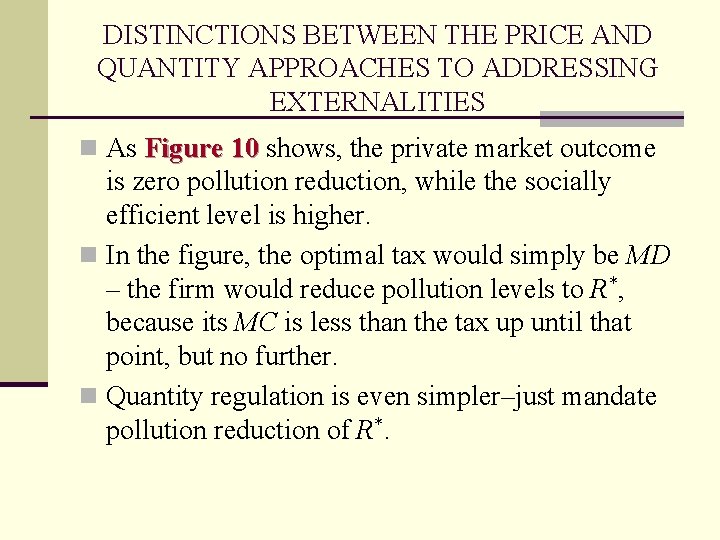 DISTINCTIONS BETWEEN THE PRICE AND QUANTITY APPROACHES TO ADDRESSING EXTERNALITIES n As Figure 10