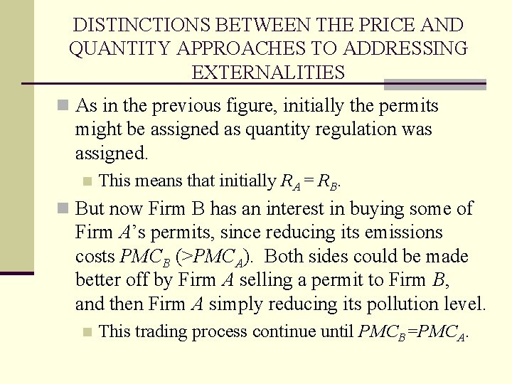 DISTINCTIONS BETWEEN THE PRICE AND QUANTITY APPROACHES TO ADDRESSING EXTERNALITIES n As in the