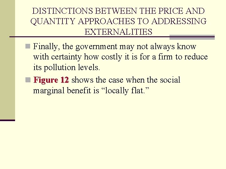 DISTINCTIONS BETWEEN THE PRICE AND QUANTITY APPROACHES TO ADDRESSING EXTERNALITIES n Finally, the government