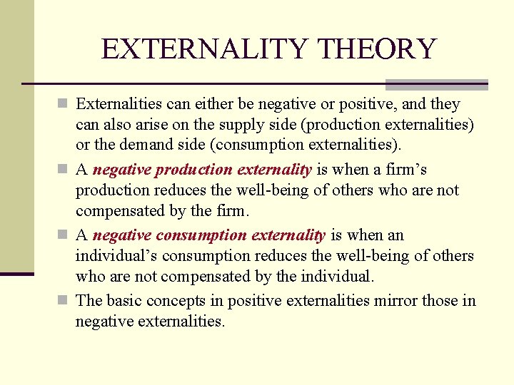 EXTERNALITY THEORY n Externalities can either be negative or positive, and they can also