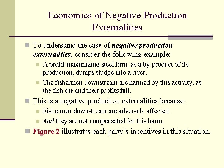 Economics of Negative Production Externalities n To understand the case of negative production externalities,