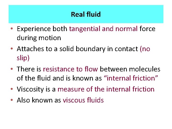 Real fluid • Experience both tangential and normal force during motion • Attaches to
