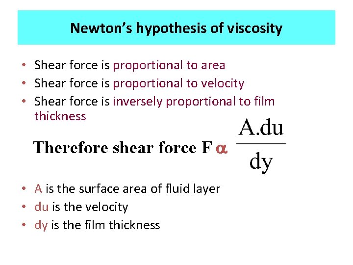 Newton’s hypothesis of viscosity • Shear force is proportional to area • Shear force
