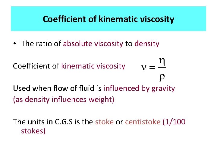 Coefficient of kinematic viscosity • The ratio of absolute viscosity to density Coefficient of
