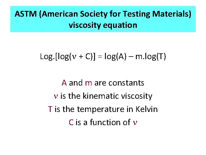 ASTM (American Society for Testing Materials) viscosity equation Log. [log(n + C)] = log(A)