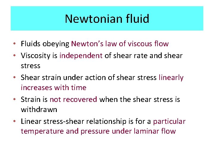 Newtonian fluid • Fluids obeying Newton’s law of viscous flow • Viscosity is independent