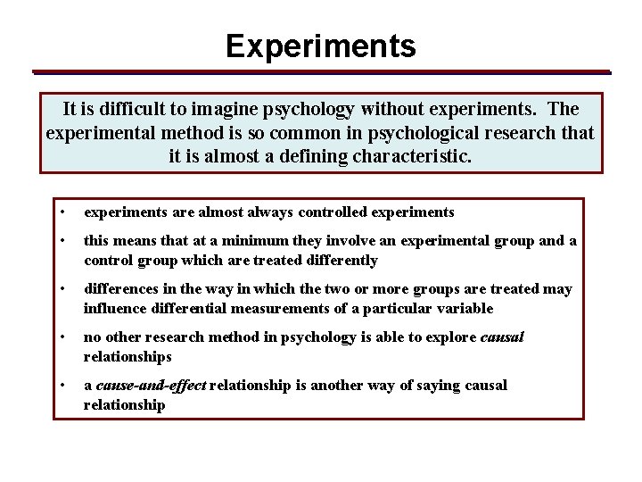 Experiments It is difficult to imagine psychology without experiments. The experimental method is so