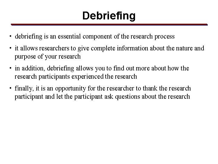 Debriefing • debriefing is an essential component of the research process • it allows