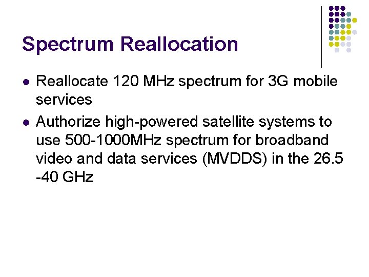 Spectrum Reallocation l l Reallocate 120 MHz spectrum for 3 G mobile services Authorize