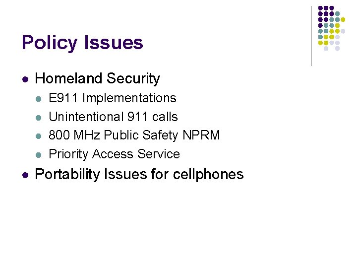 Policy Issues l Homeland Security l l l E 911 Implementations Unintentional 911 calls