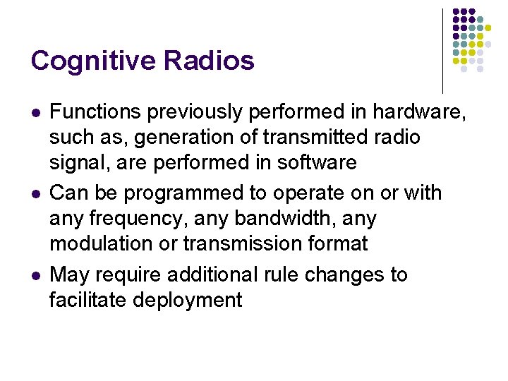 Cognitive Radios l l l Functions previously performed in hardware, such as, generation of