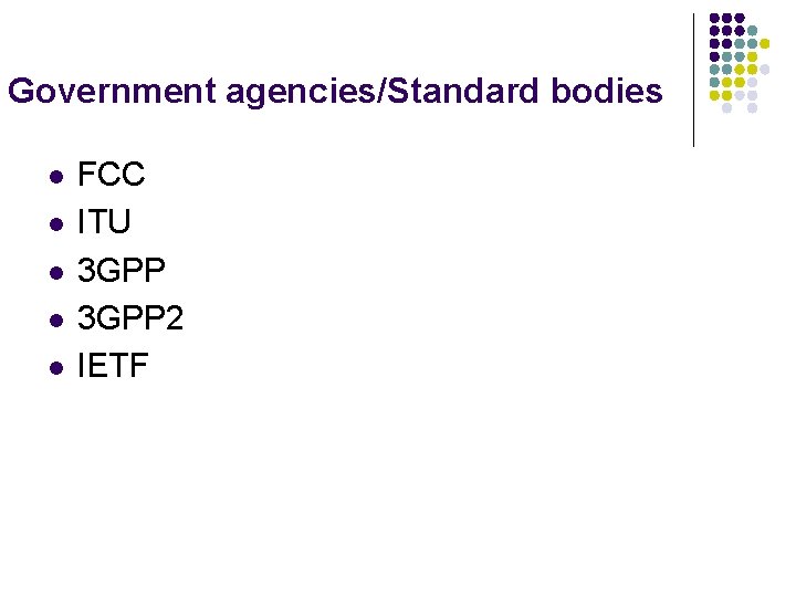 Government agencies/Standard bodies l l l FCC ITU 3 GPP 2 IETF 
