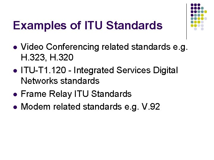 Examples of ITU Standards l l Video Conferencing related standards e. g. H. 323,