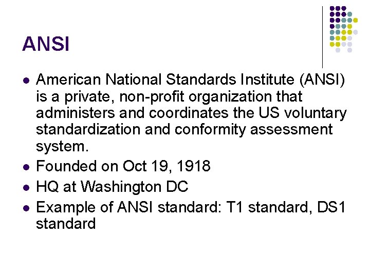 ANSI l l American National Standards Institute (ANSI) is a private, non-profit organization that