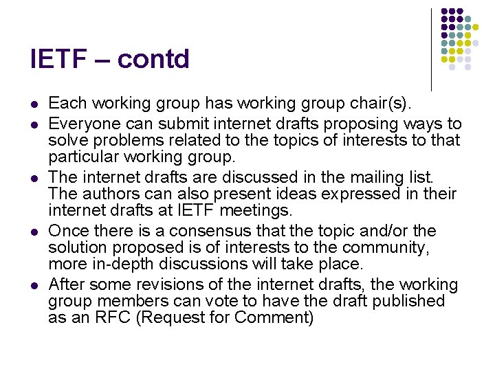 IETF – contd l l l Each working group has working group chair(s). Everyone