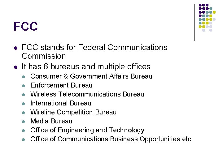 FCC l l FCC stands for Federal Communications Commission It has 6 bureaus and