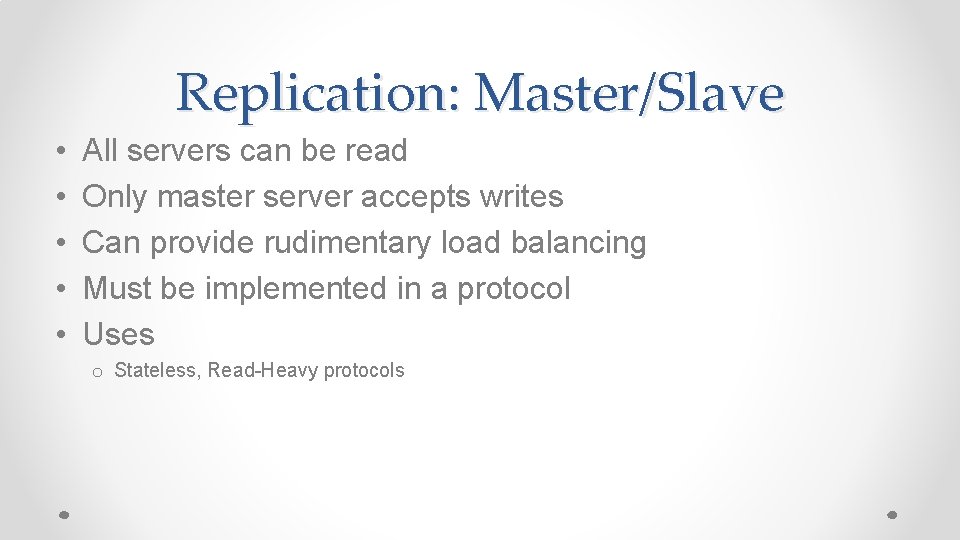 Replication: Master/Slave • • • All servers can be read Only master server accepts