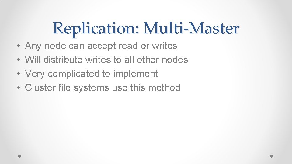 Replication: Multi-Master • • Any node can accept read or writes Will distribute writes