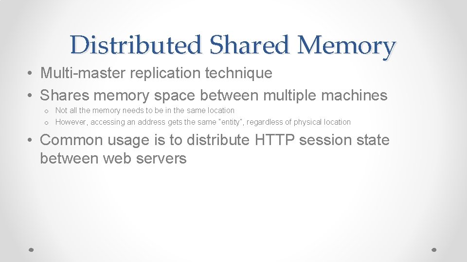 Distributed Shared Memory • Multi-master replication technique • Shares memory space between multiple machines