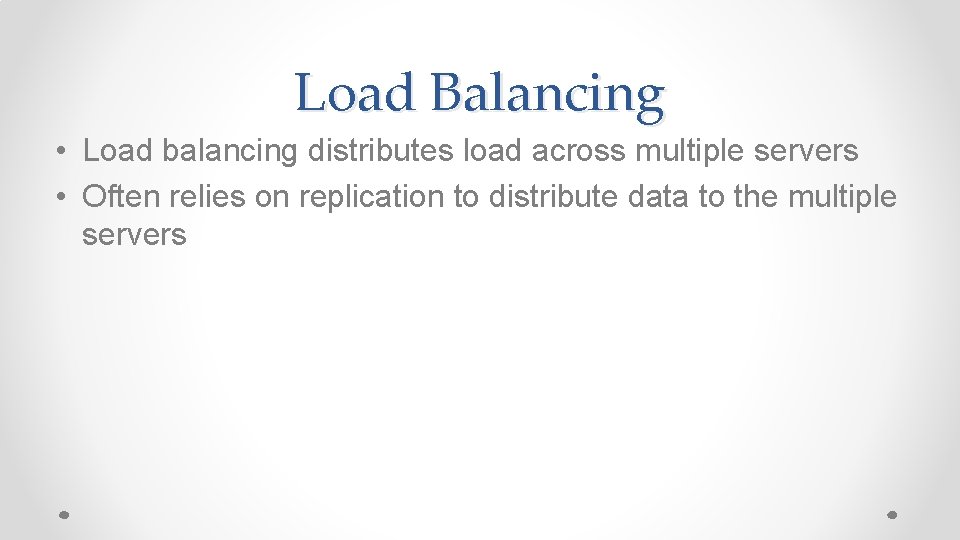 Load Balancing • Load balancing distributes load across multiple servers • Often relies on