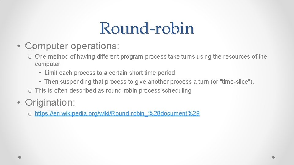 Round-robin • Computer operations: o One method of having different program process take turns