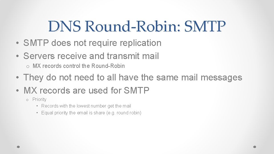 DNS Round-Robin: SMTP • SMTP does not require replication • Servers receive and transmit