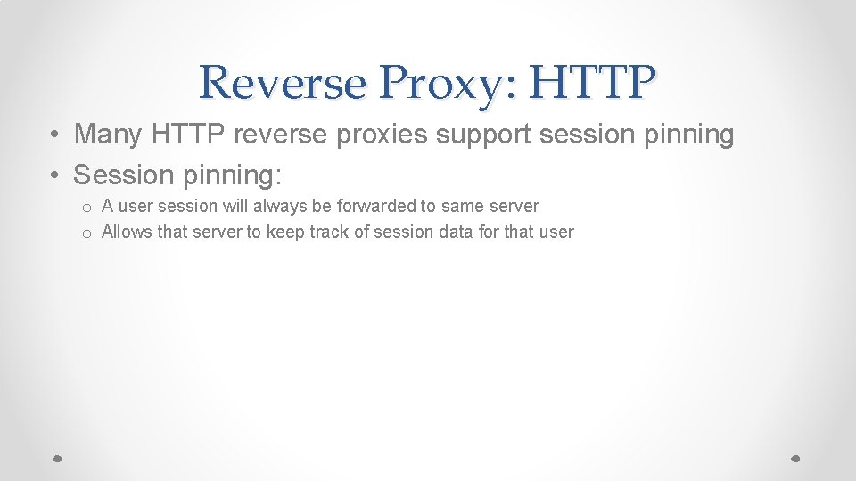 Reverse Proxy: HTTP • Many HTTP reverse proxies support session pinning • Session pinning: