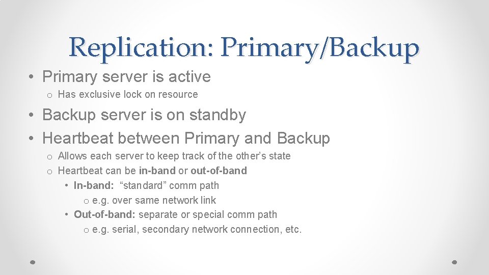 Replication: Primary/Backup • Primary server is active o Has exclusive lock on resource •