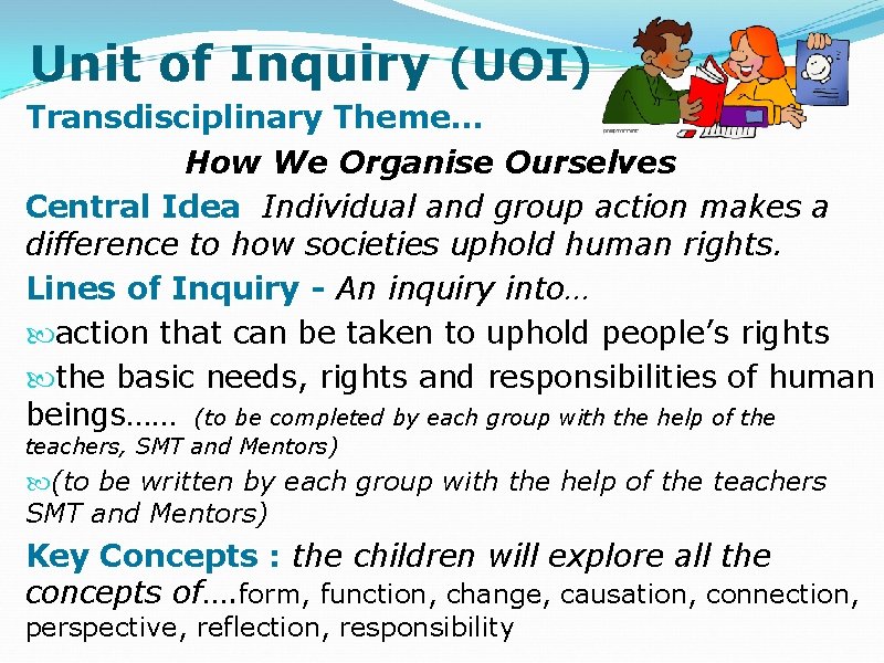 Unit of Inquiry (UOI) Transdisciplinary Theme… How We Organise Ourselves Central Idea Individual and