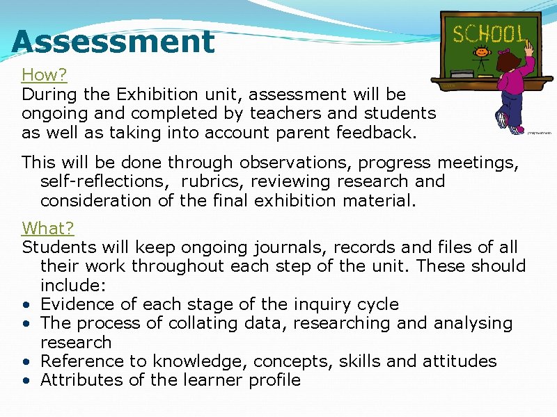 Assessment How? During the Exhibition unit, assessment will be ongoing and completed by teachers