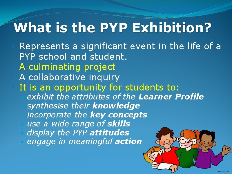 What is the PYP Exhibition? • Represents a significant event in the life of