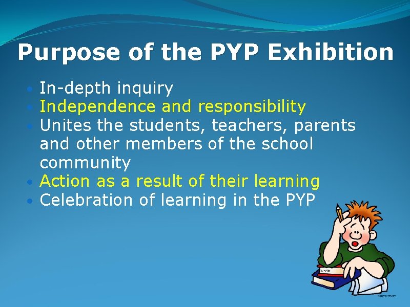 Purpose of the PYP Exhibition • In-depth inquiry • Independence and responsibility • Unites