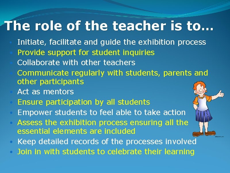 The role of the teacher is to… • Initiate, facilitate and guide the exhibition