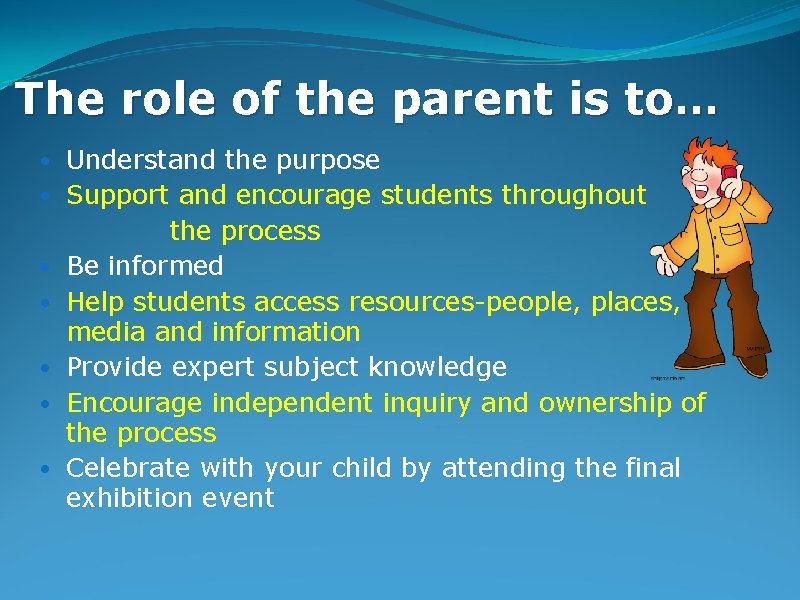 The role of the parent is to… • Understand the purpose • Support and