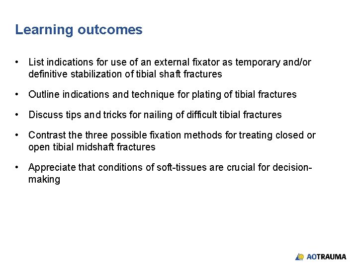 Learning outcomes • List indications for use of an external fixator as temporary and/or