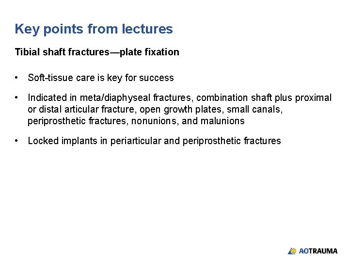 Key points from lectures Tibial shaft fractures—plate fixation • Soft-tissue care is key for