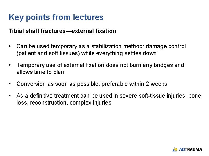 Key points from lectures Tibial shaft fractures—external fixation • Can be used temporary as