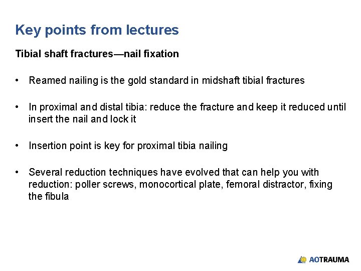 Key points from lectures Tibial shaft fractures—nail fixation • Reamed nailing is the gold