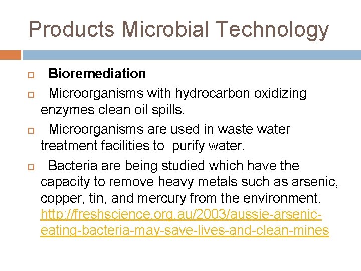 Products Microbial Technology Bioremediation Microorganisms with hydrocarbon oxidizing enzymes clean oil spills. Microorganisms are