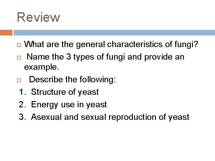 Review What are the general characteristics of fungi? Name the 3 types of fungi