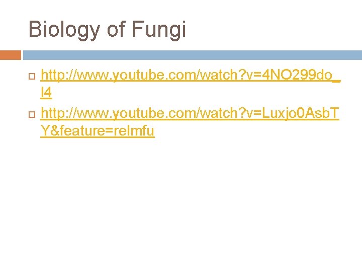 Biology of Fungi http: //www. youtube. com/watch? v=4 NO 299 do_ l 4 http: